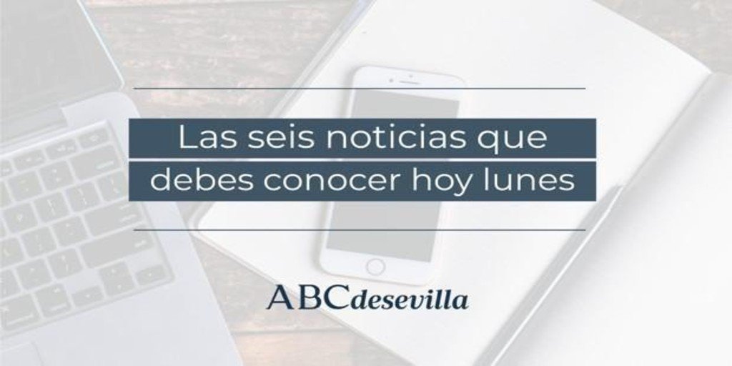 Las seis noticias que debes saber hoy lunes 4 de julio